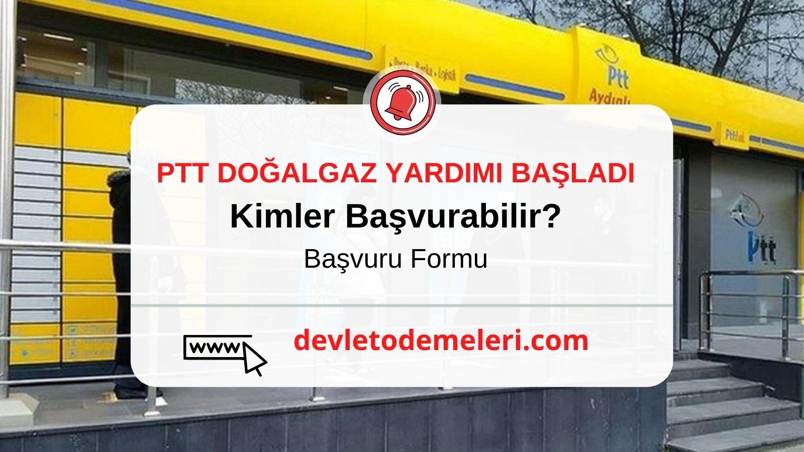 PTT Doğalgaz Yardımı Başvurusu Başladı. Kimler Başvurabilir? Başvuru Formu