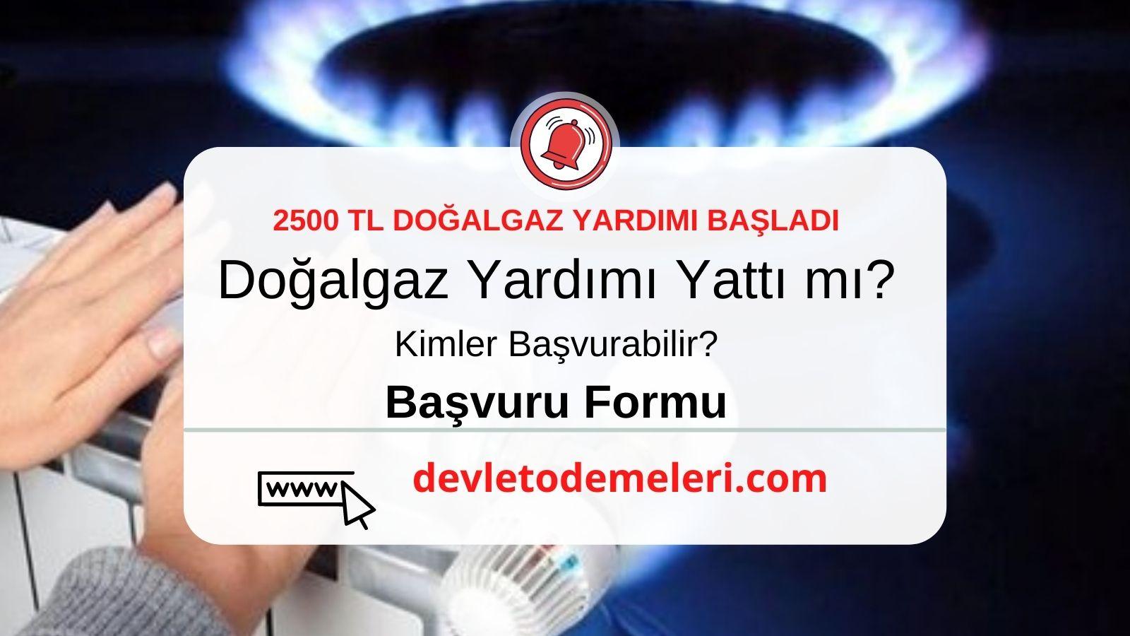 Doğalgaz Yardımı Yattı mı? 2500 Tl Doğalgaz Fatura Desteği Nasıl Alınır? Kimler Alabilir?