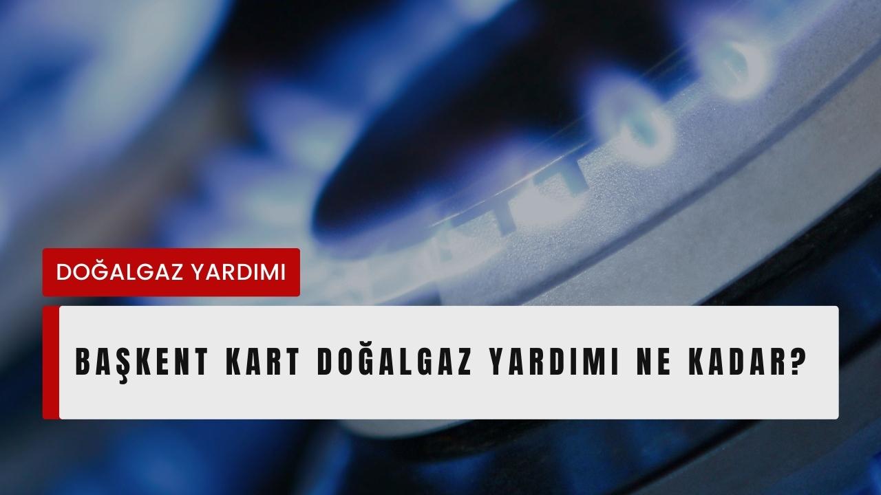 Başkent Kart Doğalgaz Yardımı Ne Kadar?