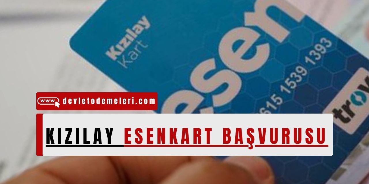 Kızılay Esen kart Başvurusu Nasıl Yapılır? Kızılay esen kart her ay mi ödeniyor? Esen Kart Kaç Ay Verilecek?