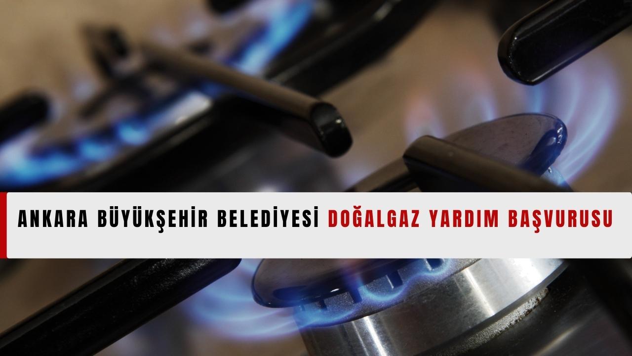 Ankara Büyükşehir Belediyesi Doğalgaz Yardım Başvurusu Başladı. Kimler Başvurabilir? Başvuru Formu