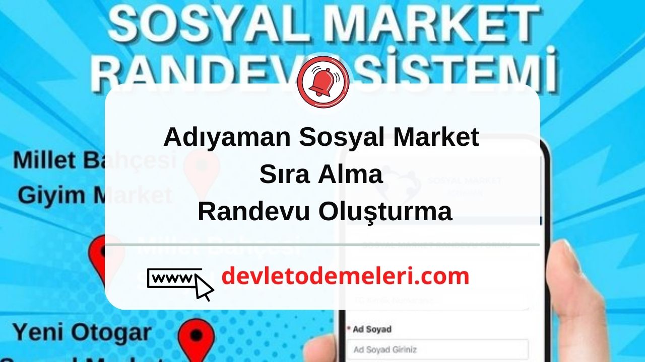 Adıyaman Sosyal Market Randevu Sıra Alma ve Randevu Oluşturma 2024