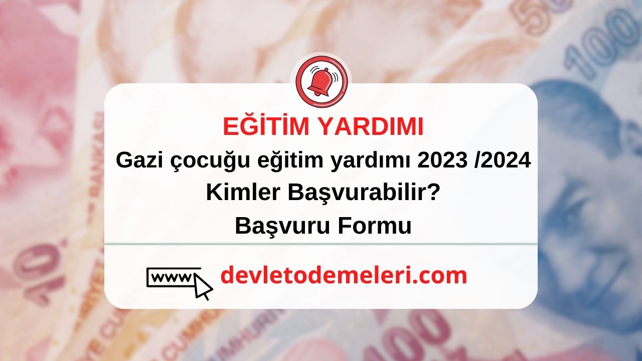 Gazi çocuğu eğitim yardımı 2023 /2024