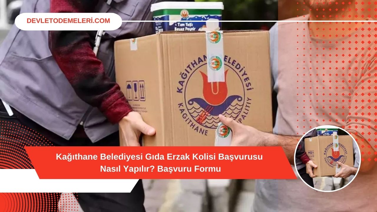 Kağıthane Belediyesi Gıda Erzak Kolisi Başvurusu Nasıl Yapılır? Başvuru Formu