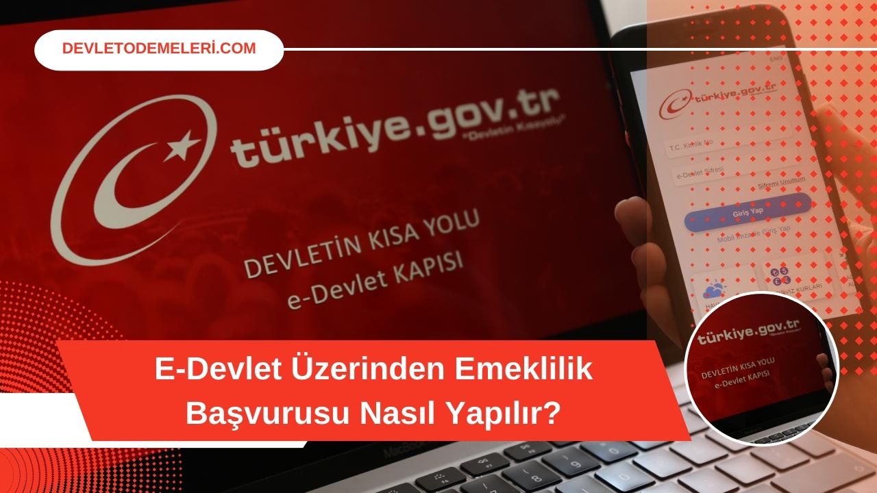 E-Devlet Üzerinden Emeklilik Başvurusu Nasıl Yapılır?