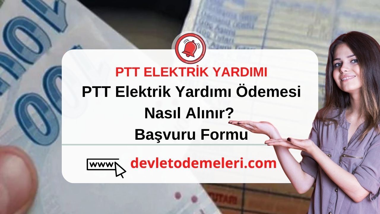 PTT Elektrik Yardımı Ödemesi Nasıl Alınır? Başvuru Formu