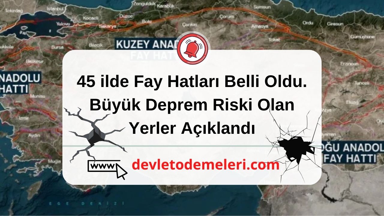 45 ilde Fay Hatları Belli Oldu. Büyük Deprem Riski Olan Yerler Açıklandı