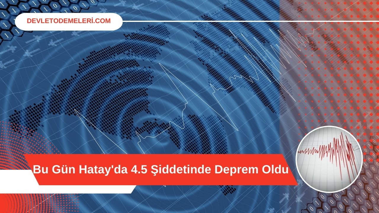 Bugün Hatay'da 4.5 Şiddetinde Deprem Oldu