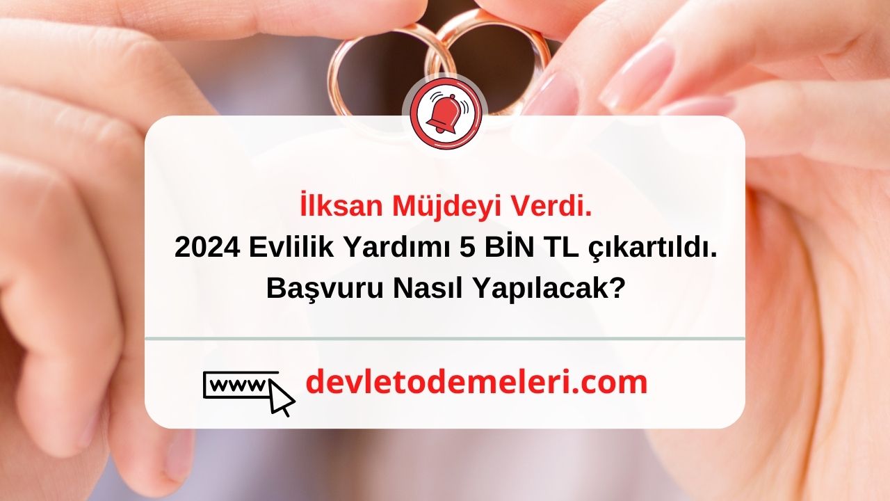 İlksan Müjdeyi Verdi. 2024 Evlilik Yardımı 5 BİN TL çıkartıldı. Başvuru Nasıl Yapılacak?