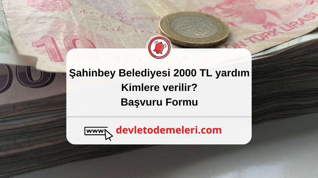 Şahinbey Belediyesi 2000 TL yardım kimlere verilir?