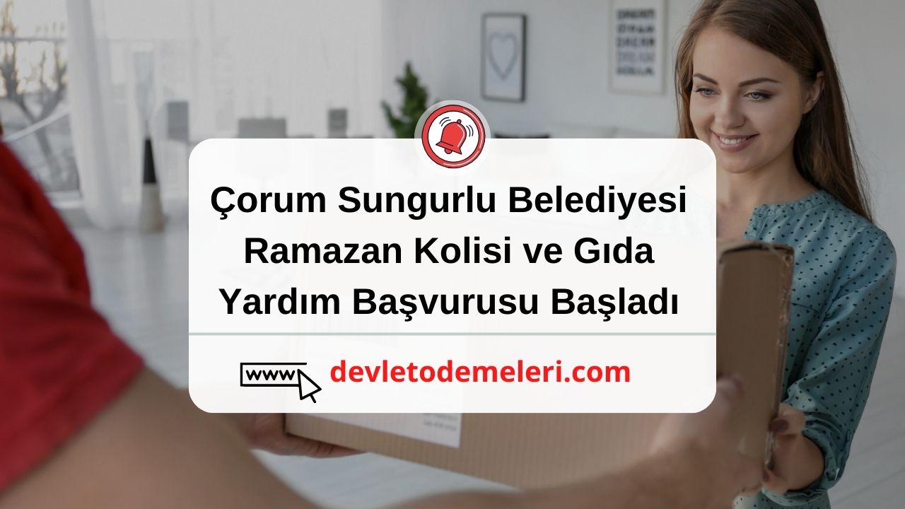 Çorum Sungurlu Belediyesi Ramazan Kolisi ve Gıda Yardım Başvurusu Başladı