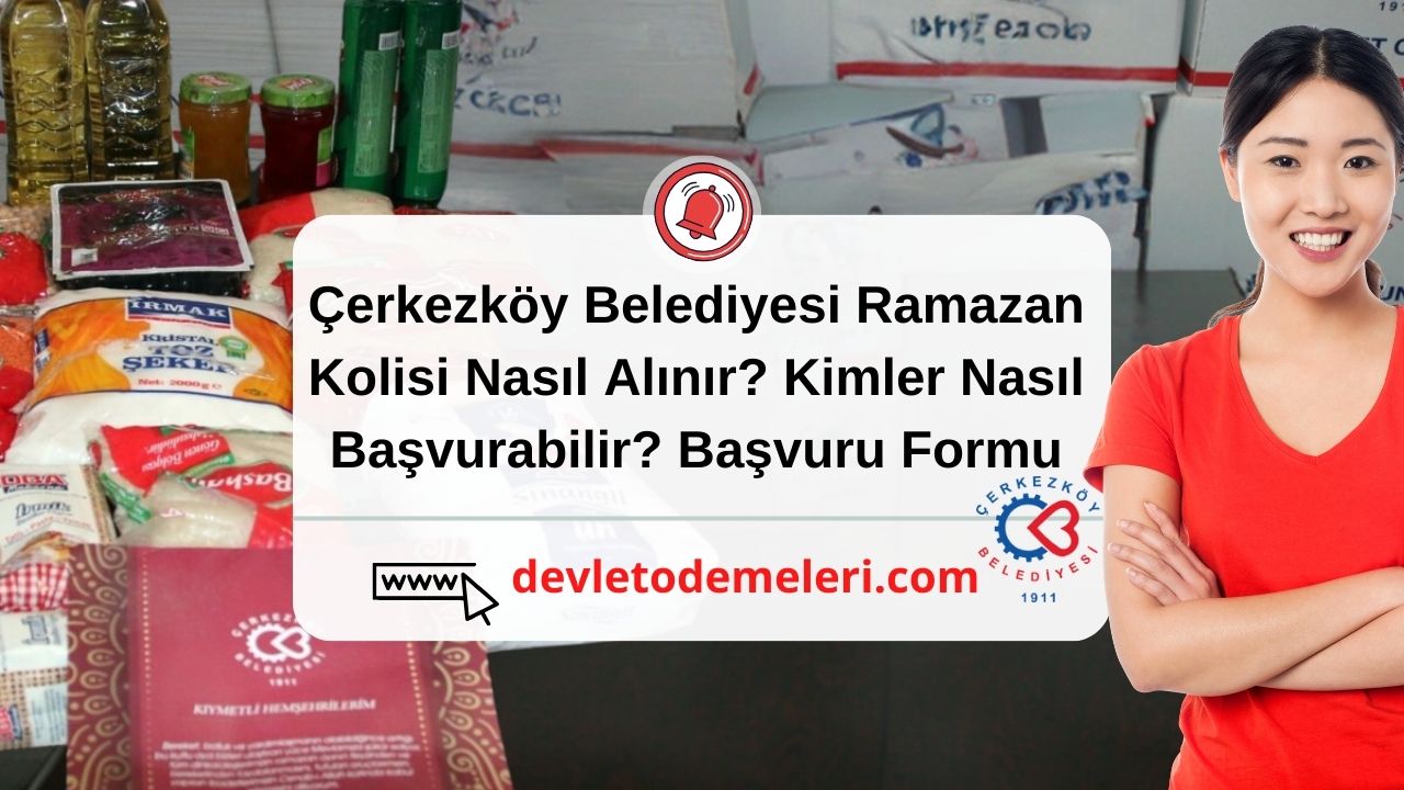 Çerkezköy Belediyesi Ramazan Kolisi Nasıl Alınır?