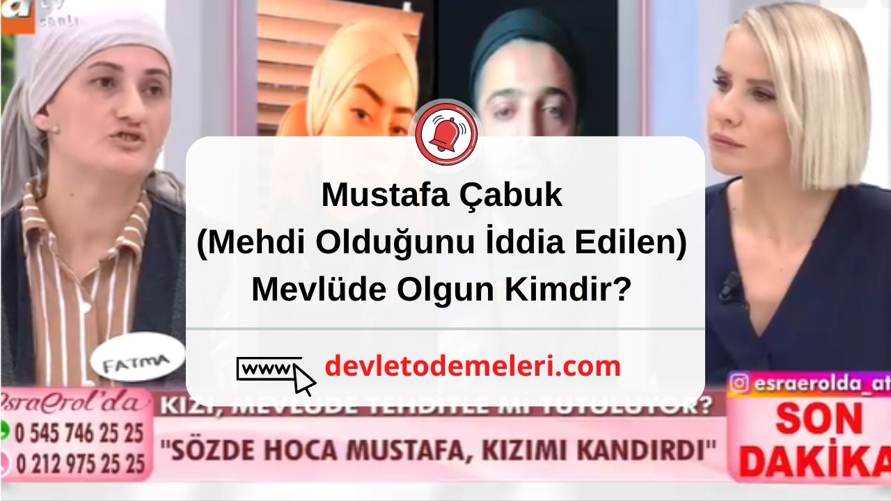 Mustafa Çabuk (Mehdi Olduğunu İddia Edilen) Mevlüde Olgun Kimdir?