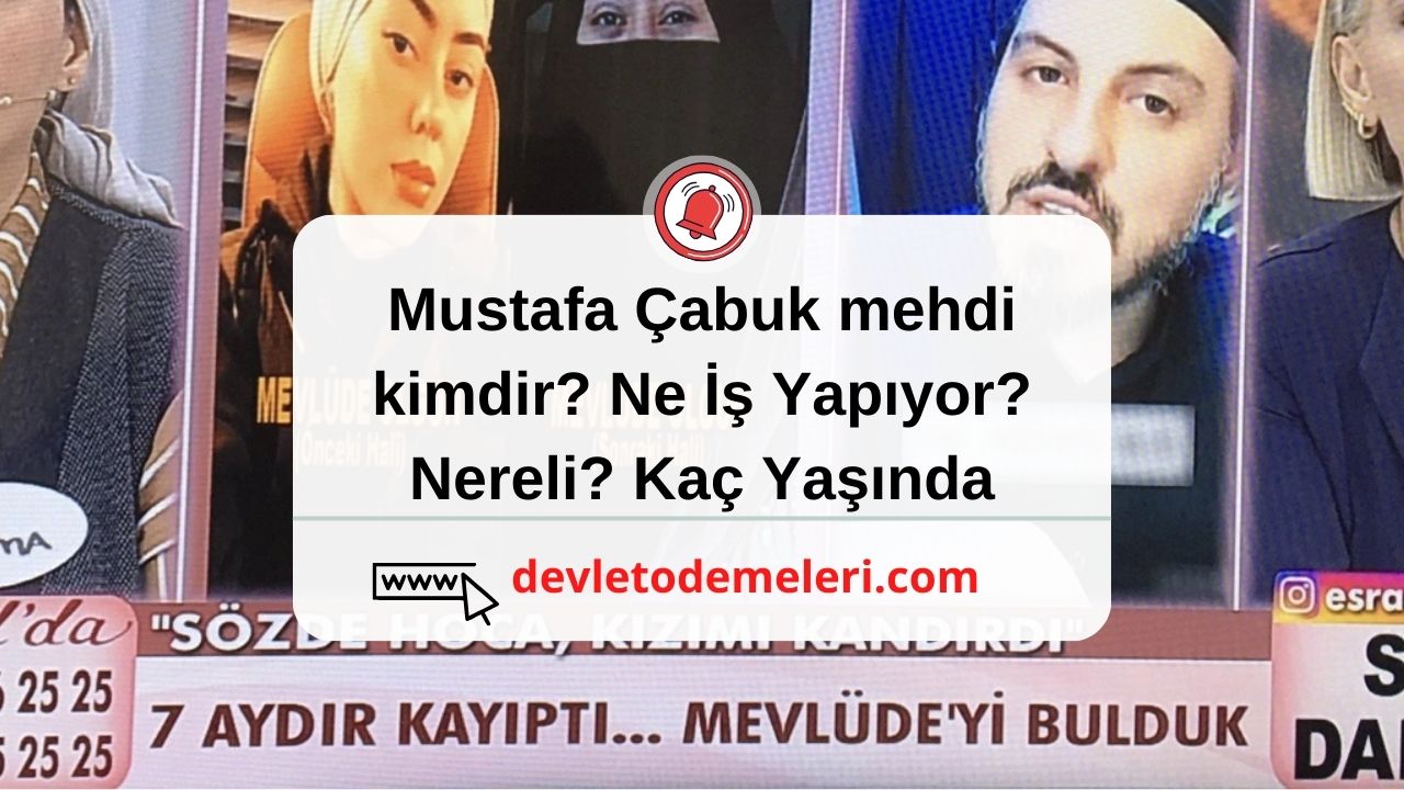 Mustafa Çabuk mehdi kimdir? Ne İş Yapıyor? Nereli? Kaç Yaşında