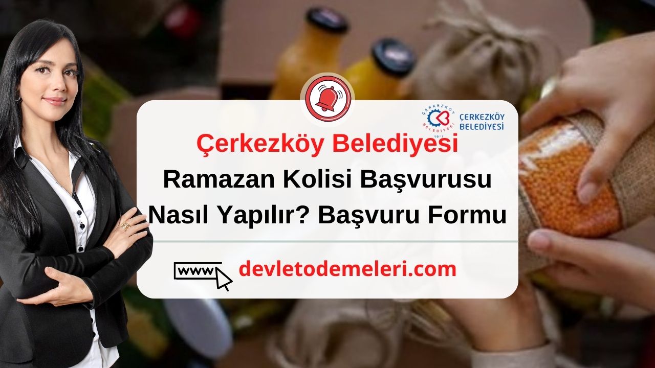 Çerkezköy Belediyesi Ramazan Kolisi Başvurusu Nasıl Yapılır? Başvuru Formu