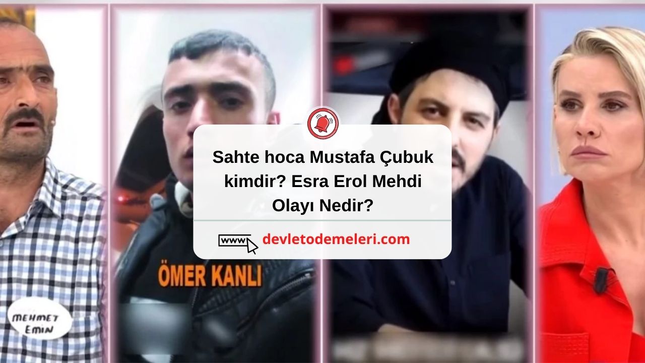 Sahte hoca Mustafa Çubuk kimdir? Esra Erol Mehdi Olayı Nedir?