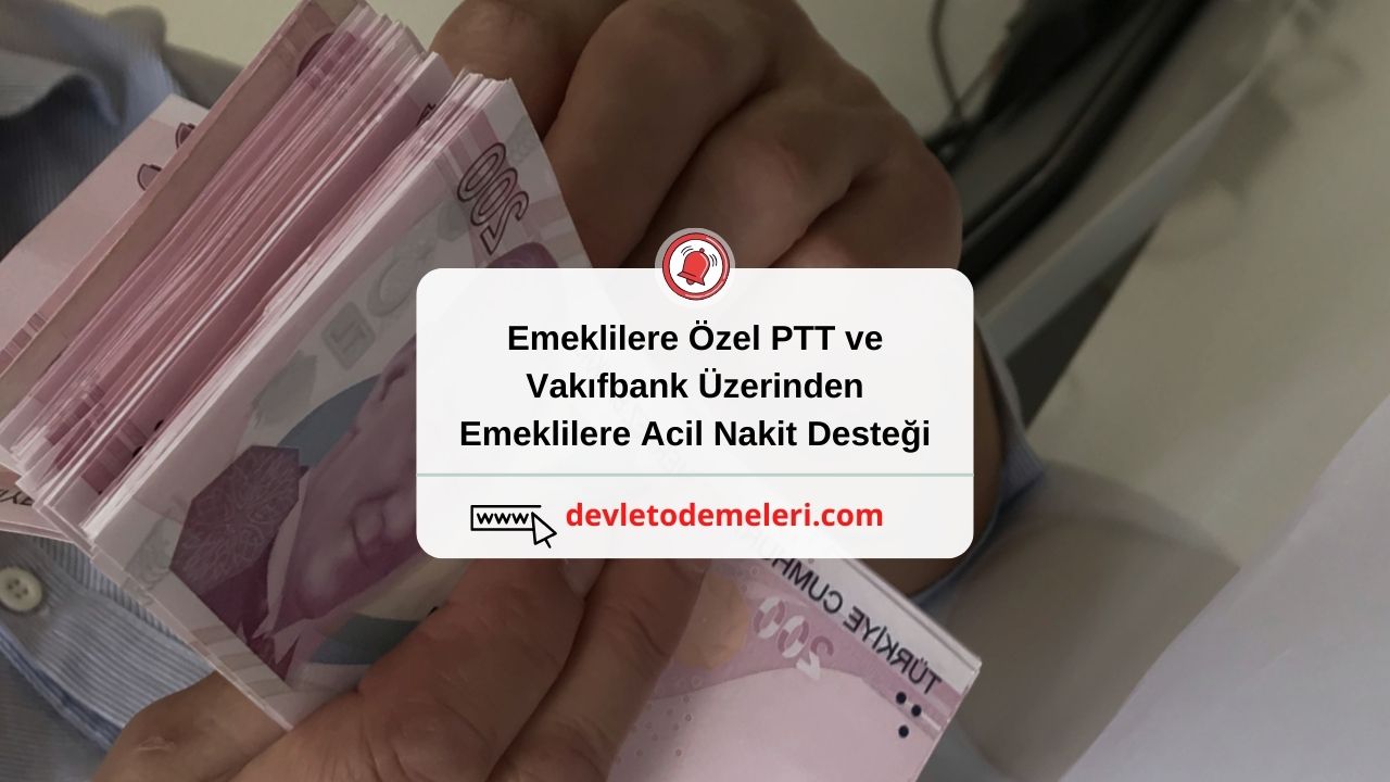 Emeklilere Özel PTT ve Vakıfbank Üzerinden Emeklilere Acil Nakit Desteği. Kimler Nasıl Başvurabilir?