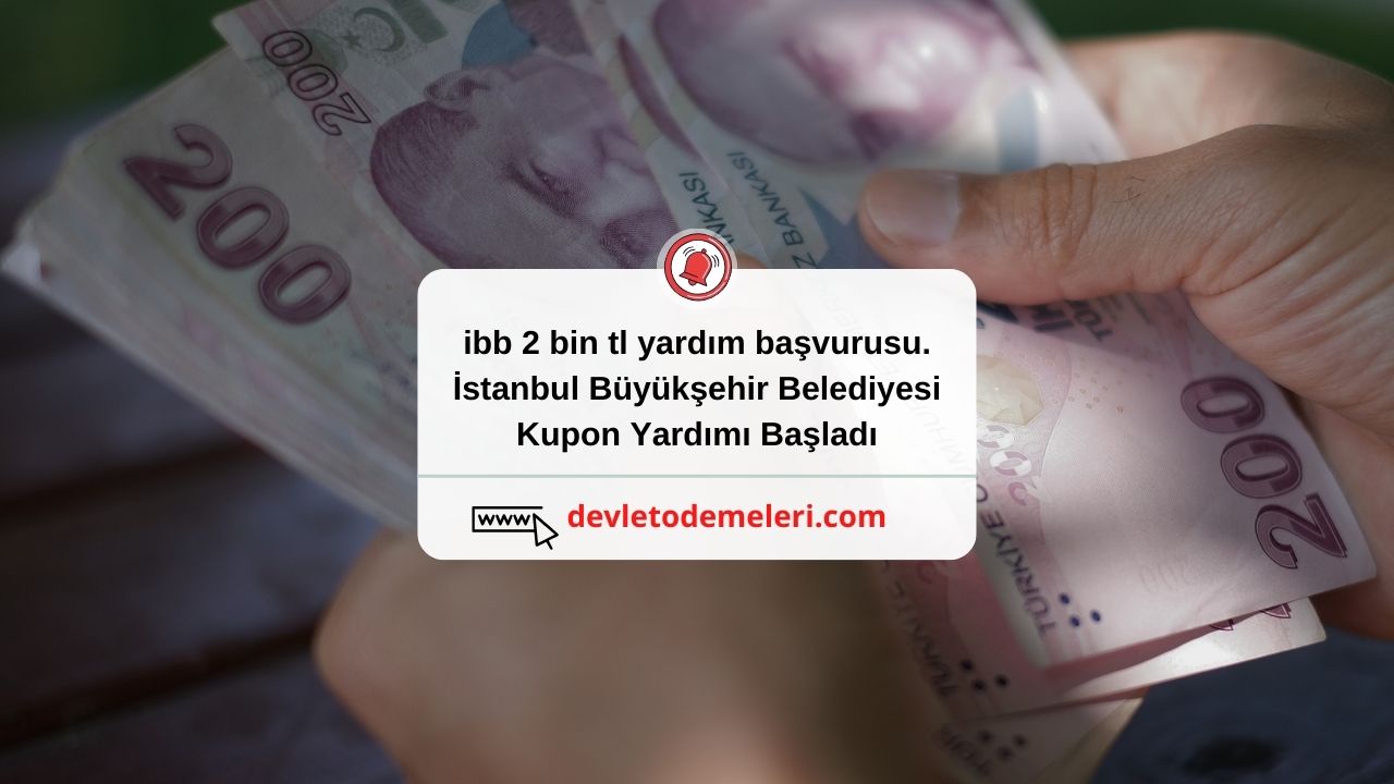 ibb 2 bin tl yardım başvurusu. İstanbul Büyükşehir Belediyesi Kupon Yardımı Başladı