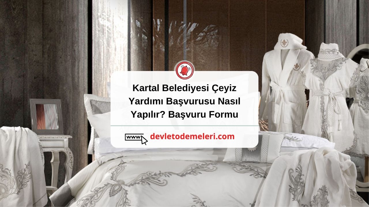 Kartal Belediyesi Çeyiz Yardımı Başvurusu Nasıl Yapılır? Başvuru Formu