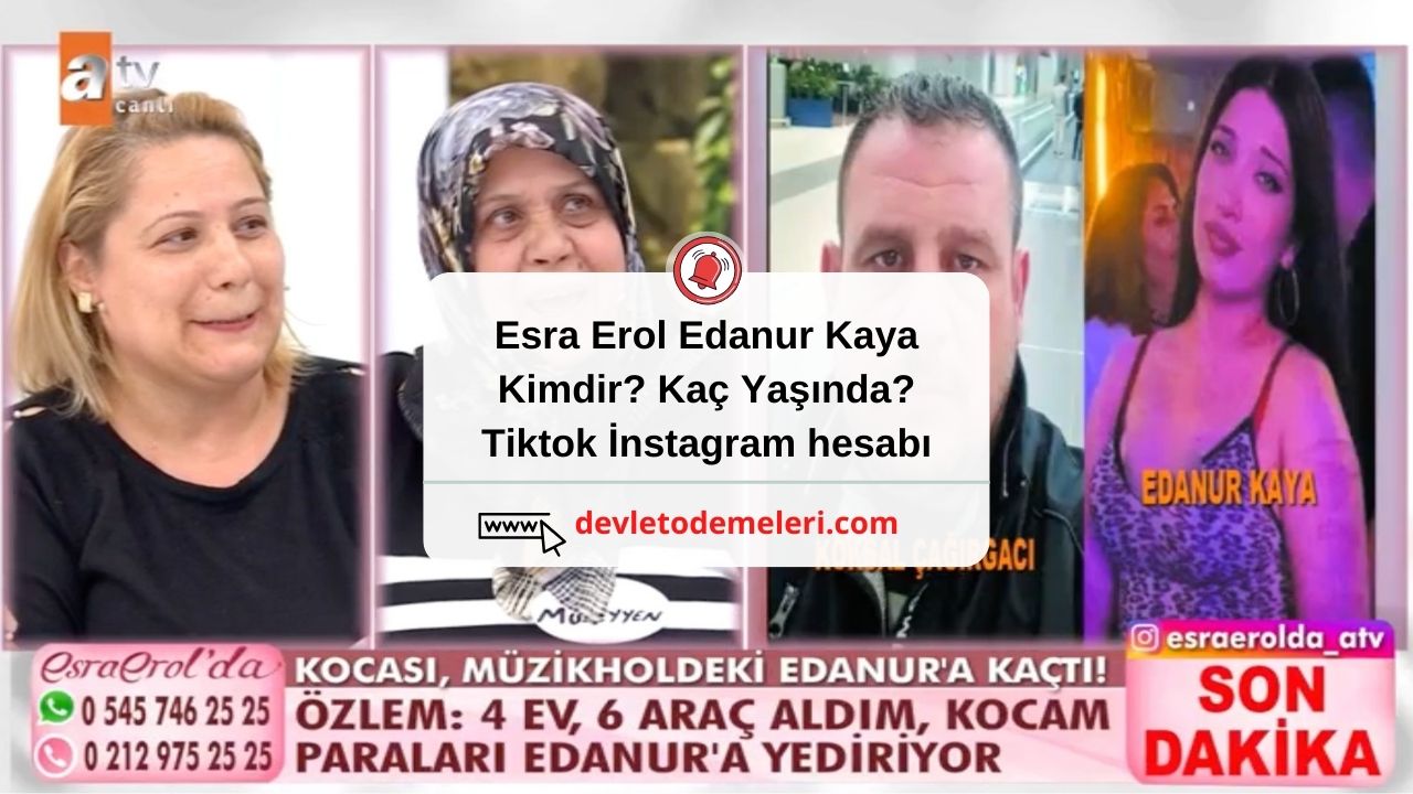 Esra Erol Edanur Kaya Kimdir? Kaç Yaşında? Tiktok İnstagram hesabı