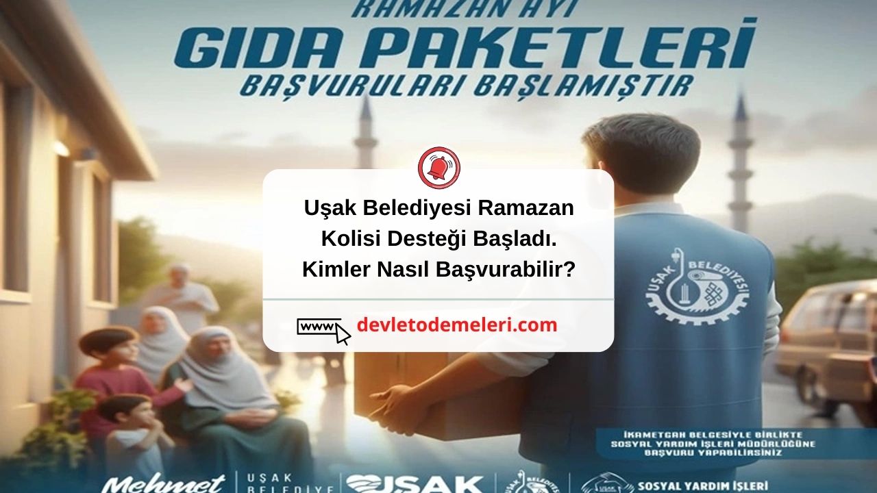 Uşak Belediyesi Ramazan Kolisi Desteği Başladı. Kimler Nasıl Başvurabilir?