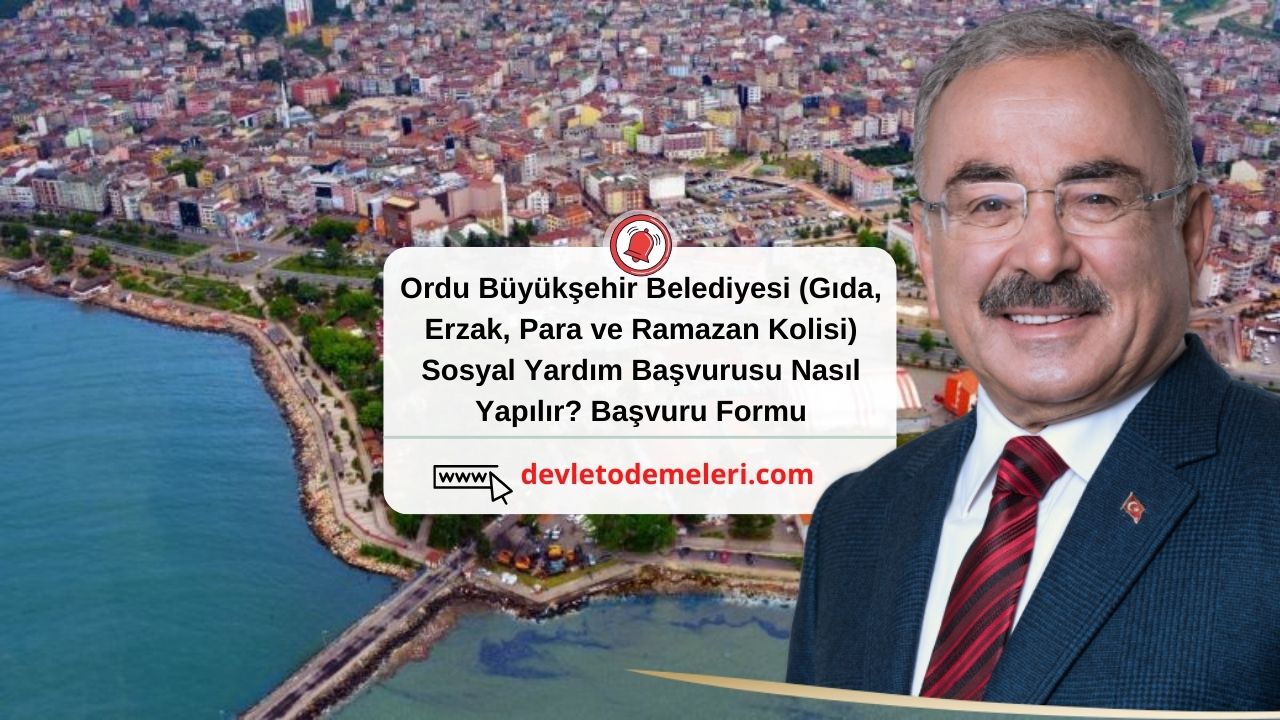 Ordu Büyükşehir Belediyesi (Gıda, Erzak, Para ve Ramazan Kolisi) Sosyal Yardım Başvurusu Nasıl Yapılır? Başvuru Formu