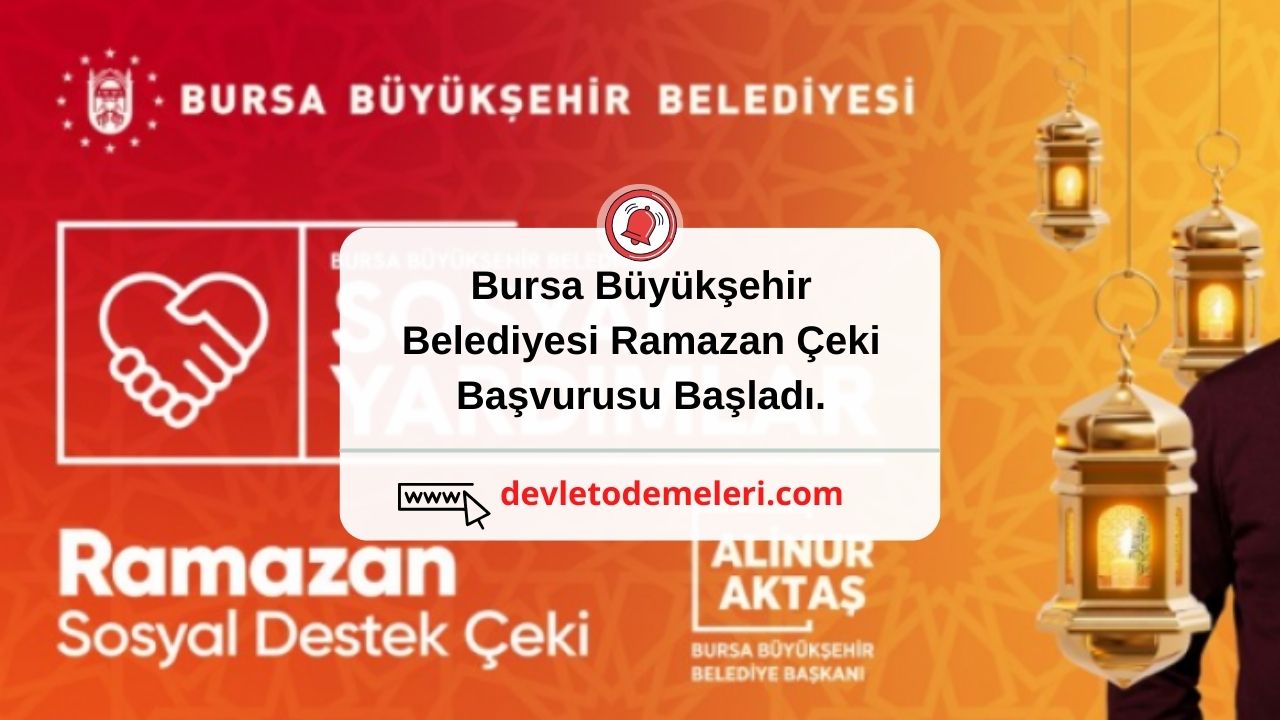 Bursa Büyükşehir Belediyesi Ramazan Çeki Başvurusu Başladı. Kimler Nasıl Başvurabilir? Başvuru Formu