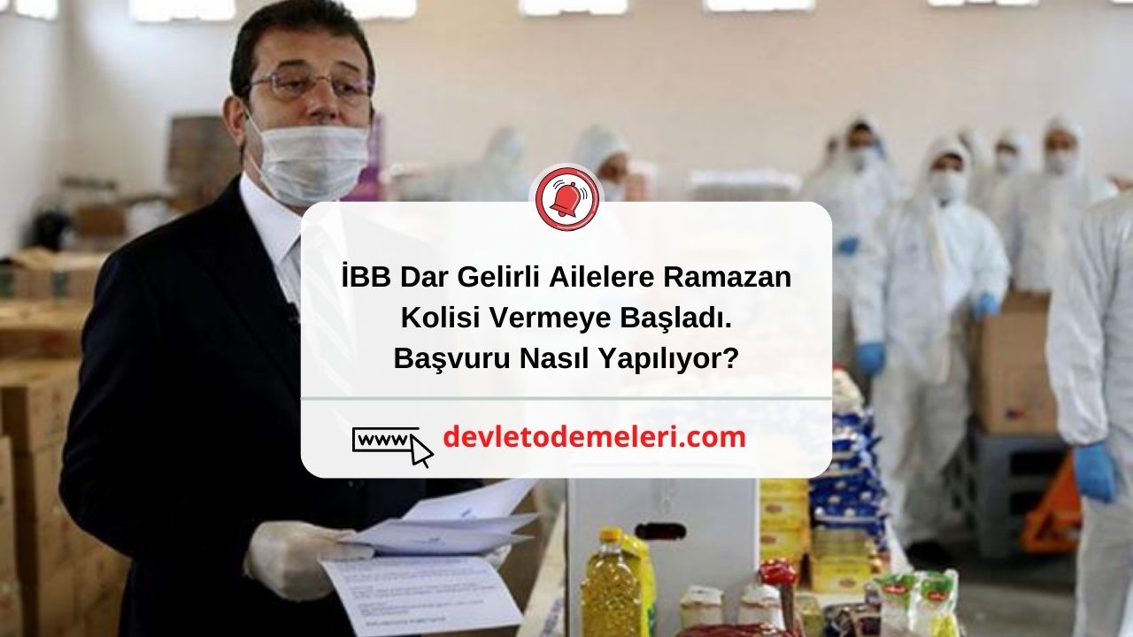 İBB Dar Gelirli Ailelere Ramazan Kolisi Vermeye Başladı. Başvuru Nasıl Yapılıyor?