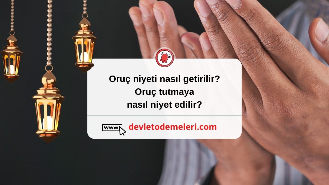 oruç niyeti nasıl getirilir? Oruç tutmaya nasıl niyet edilir?