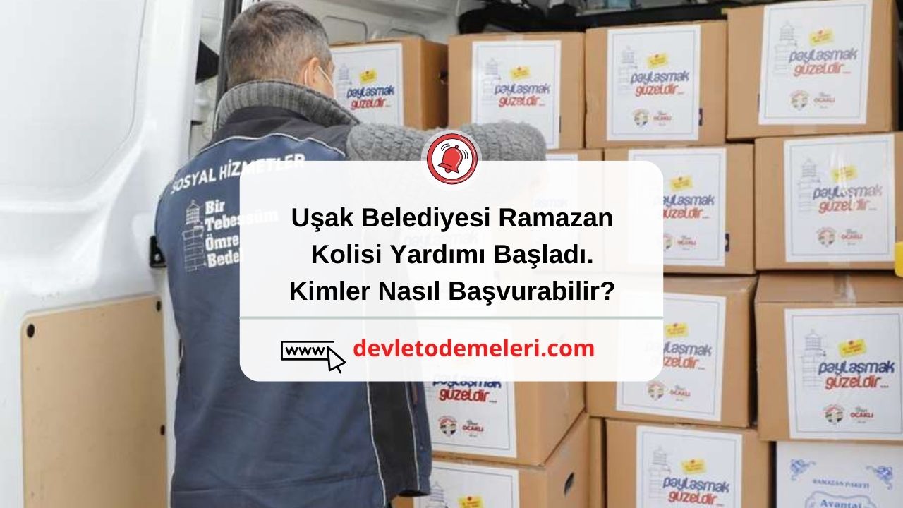 Uşak Belediyesi Ramazan Kolisi Yardımı Başladı. Kimler Nasıl Başvurabilir?