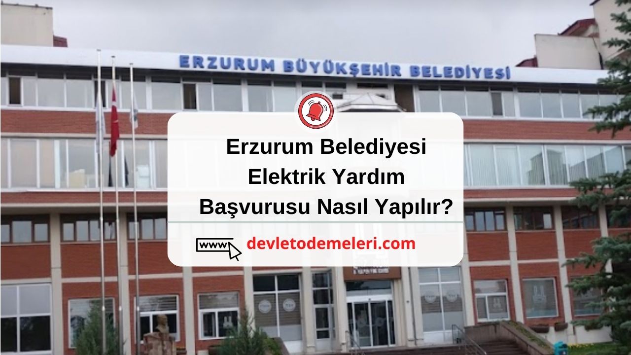 Erzurum Belediyesi Elektrik Yardım Başvurusu Nasıl Yapılır? Başvuru Formu