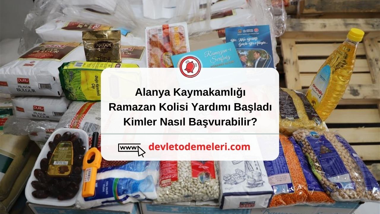 Alanya Kaymakamlığı Ramazan Kolisi Yardımı Başladı. Kimler Nasıl Başvurabilir?