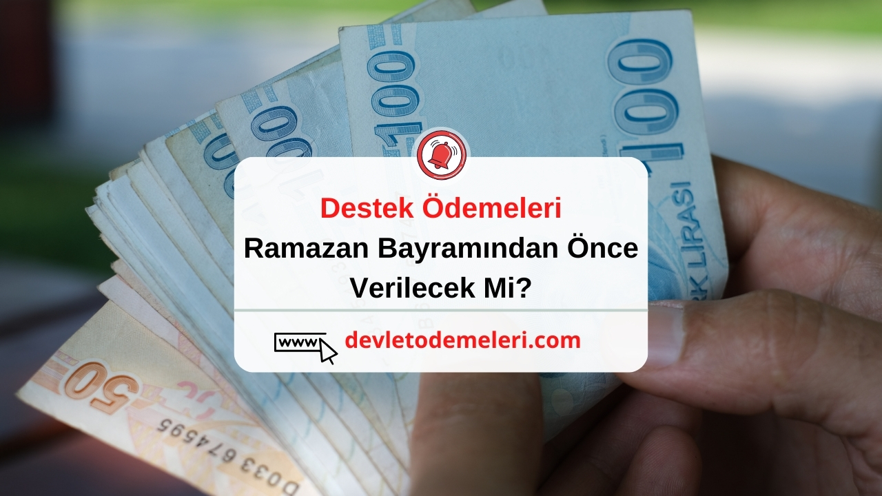 Destek Ödemeleri Ramazan Bayramından Önce Verilecek Mi?