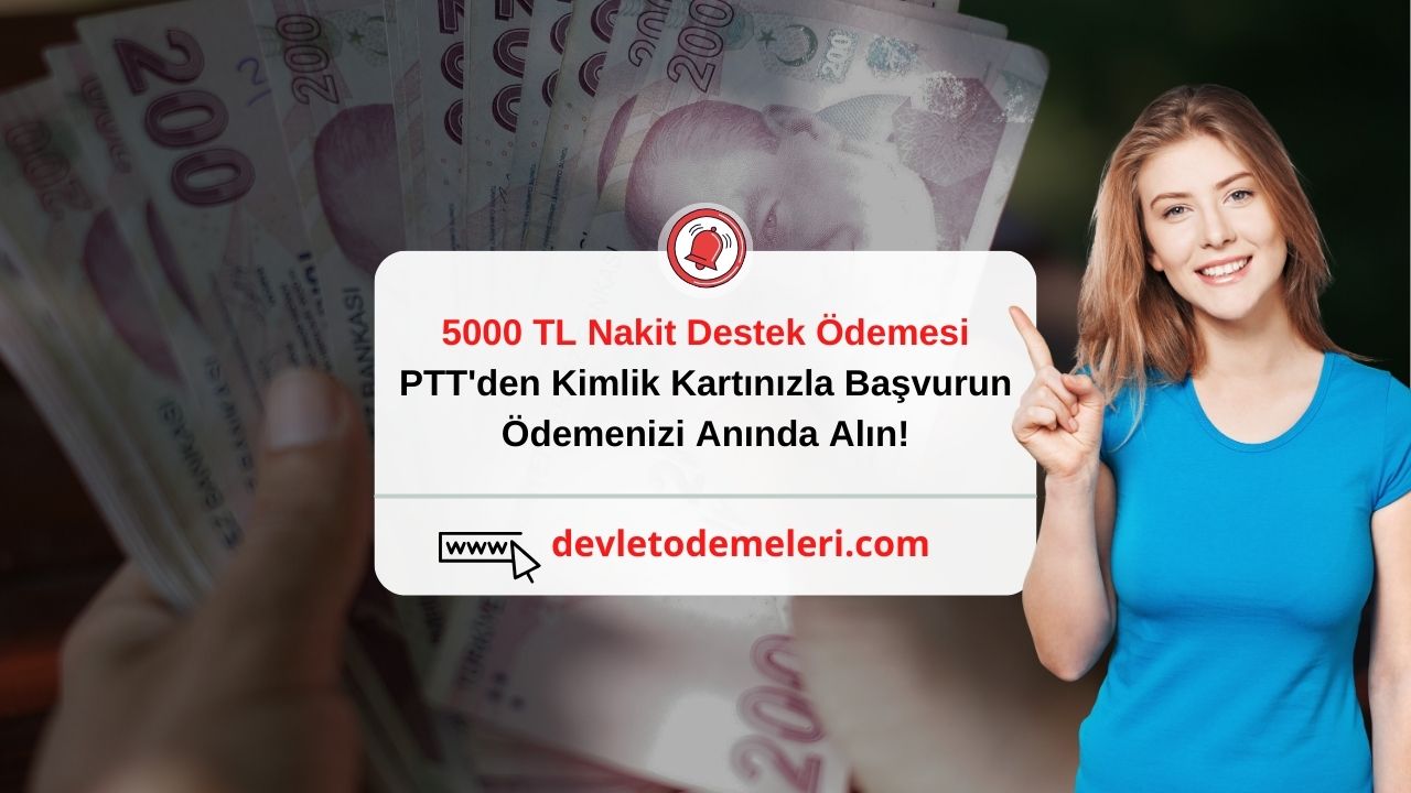 5000 TL Nakit Destek Ödemesi PTT'den. Kimlik Kartınızla Başvurun, Ödemenizi Anında Alın!