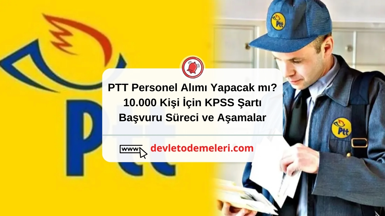 PTT Personel Alımı Yapacak mı? 10.000 Kişi İçin KPSS Şartı, Başvuru Süreci ve Aşamalar