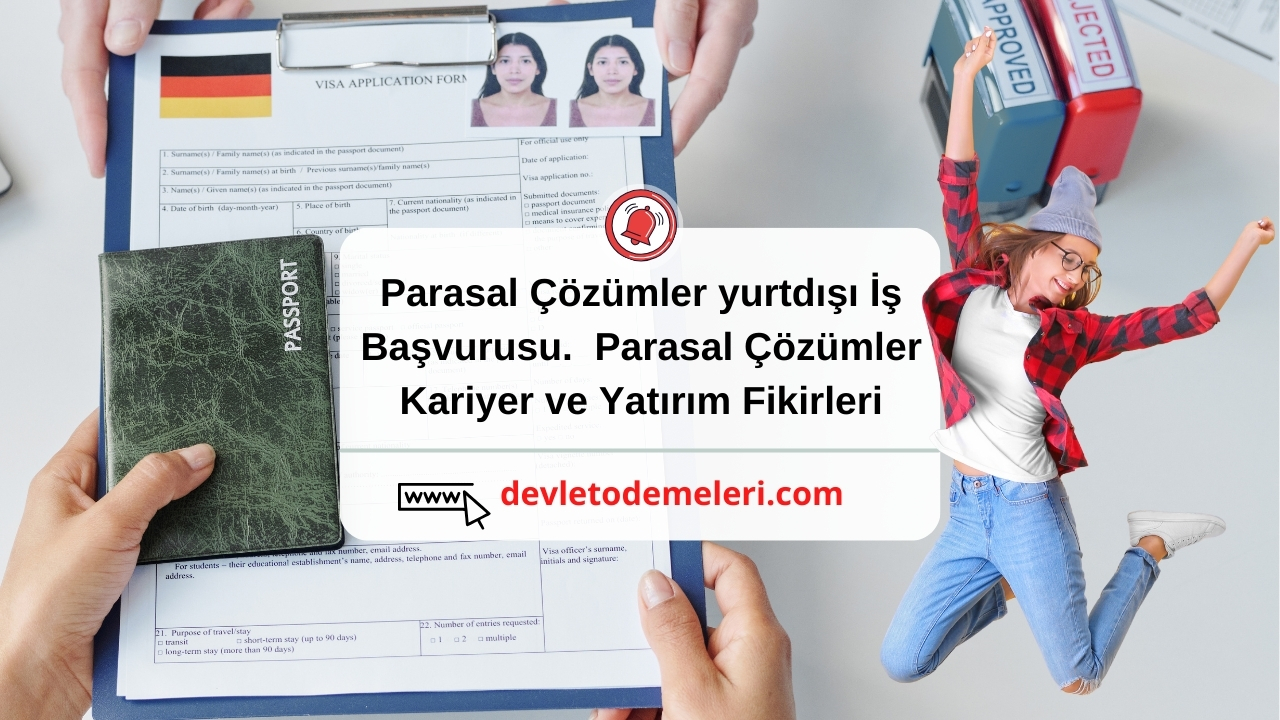 Parasal Çözümler yurtdışı İş Başvurusu