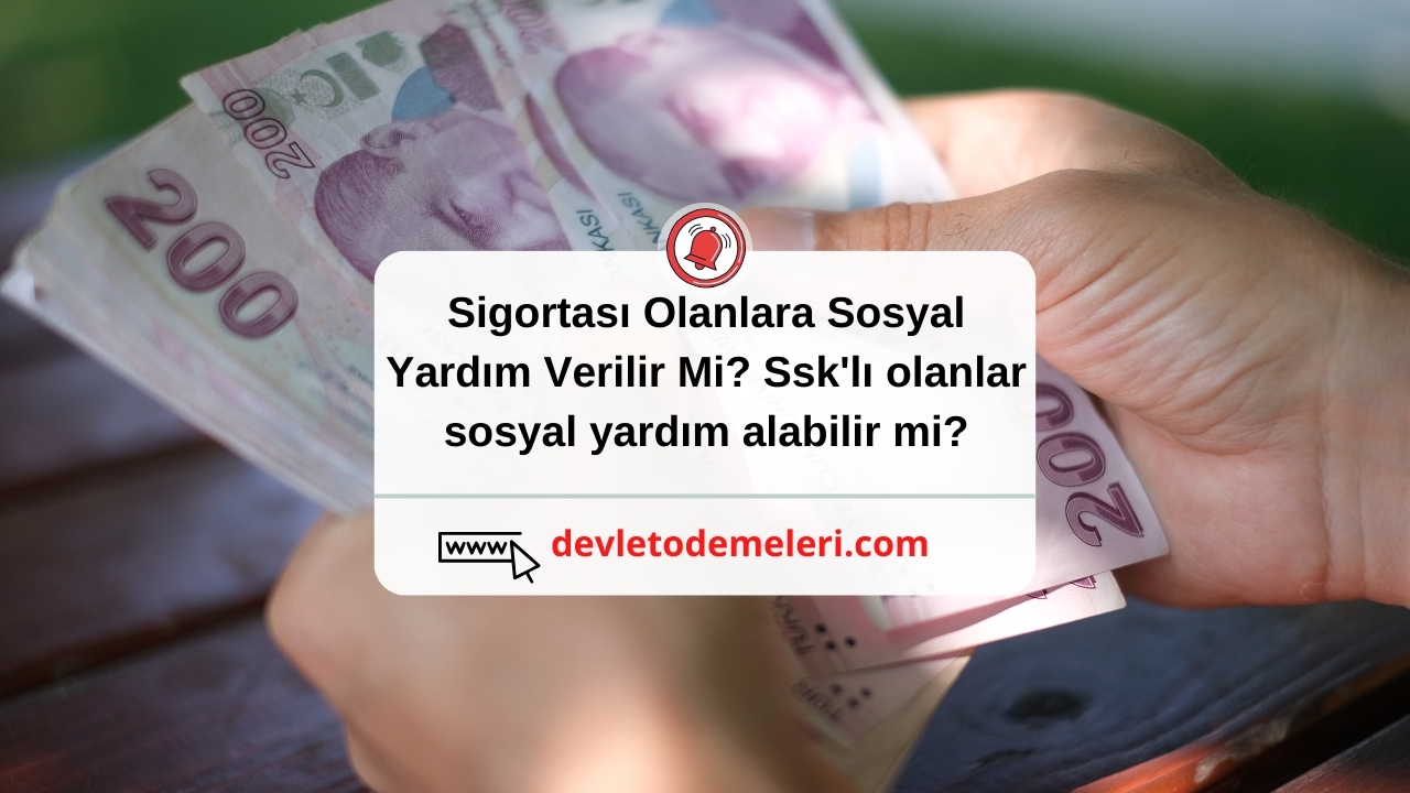 Sigortası Olanlara Sosyal Yardım Verilir Mi?