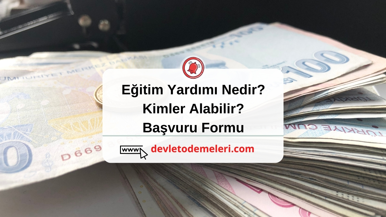 Eğitim Yardımı Nedir? Kimler Alabilir? Başvuru Formu