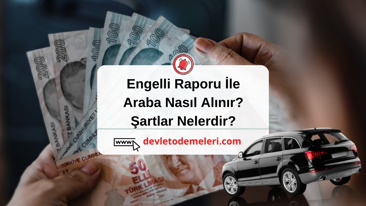 Engelli Raporu İle Araba Nasıl Alınır? Şartlar Nelerdir?