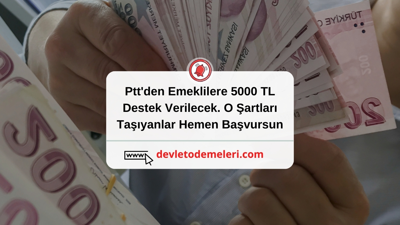 Ptt'den Emeklilere 5000 TL Destek Verilecek. O Şartları Taşıyanlar Hemen Başvursun