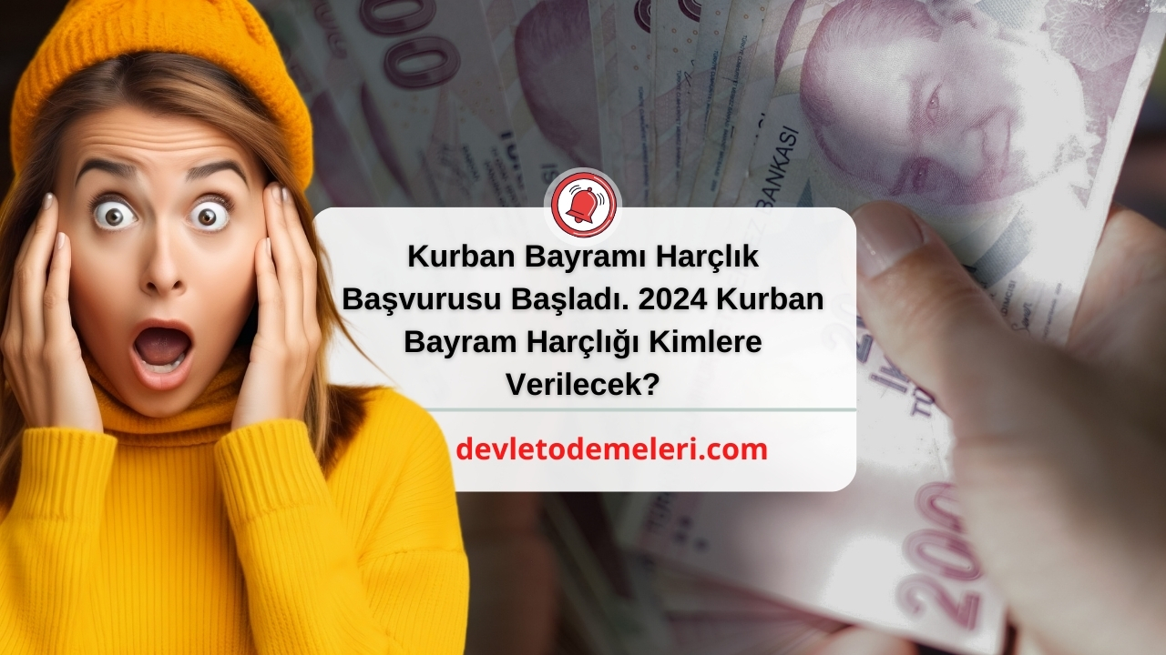 Kurban Bayramı Harçlık Başvurusu Başladı. 2024 Kurban Bayram Harçlığı Kimlere Verilecek?