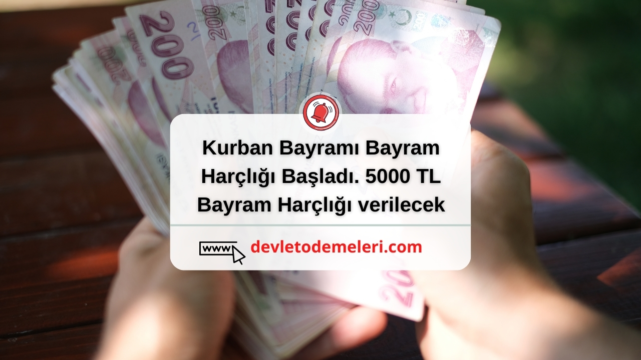 Kurban Bayramı Bayram Harçlığı Başladı. 5000 TL Bayram Harçlığı verilecek