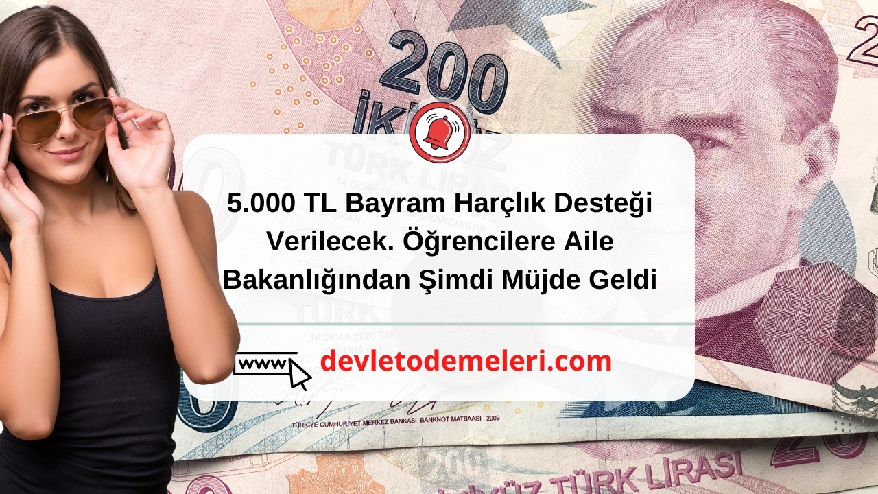 5.000 TL Bayram Harçlık Desteği Verilecek. Öğrencilere Aile Bakanlığından Şimdi Müjde Geldi