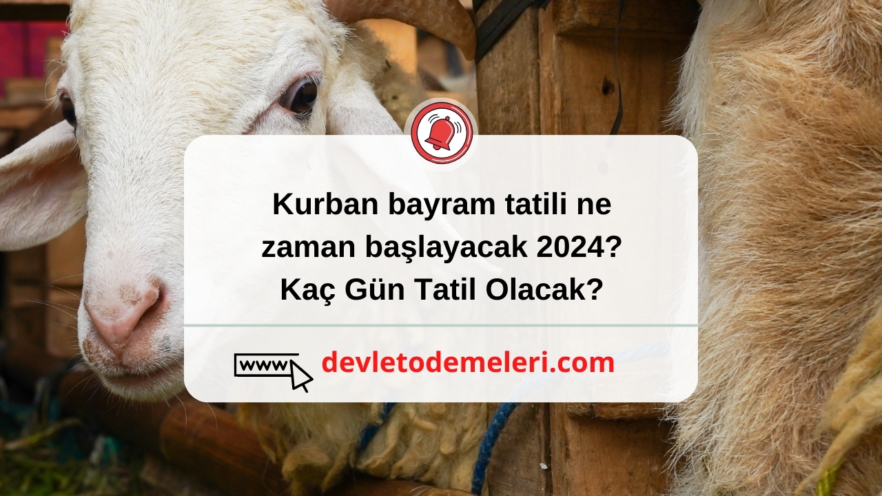 kurban bayram tatili ne zaman başlayacak 2024? Kaç Gün Tatil Olacak?