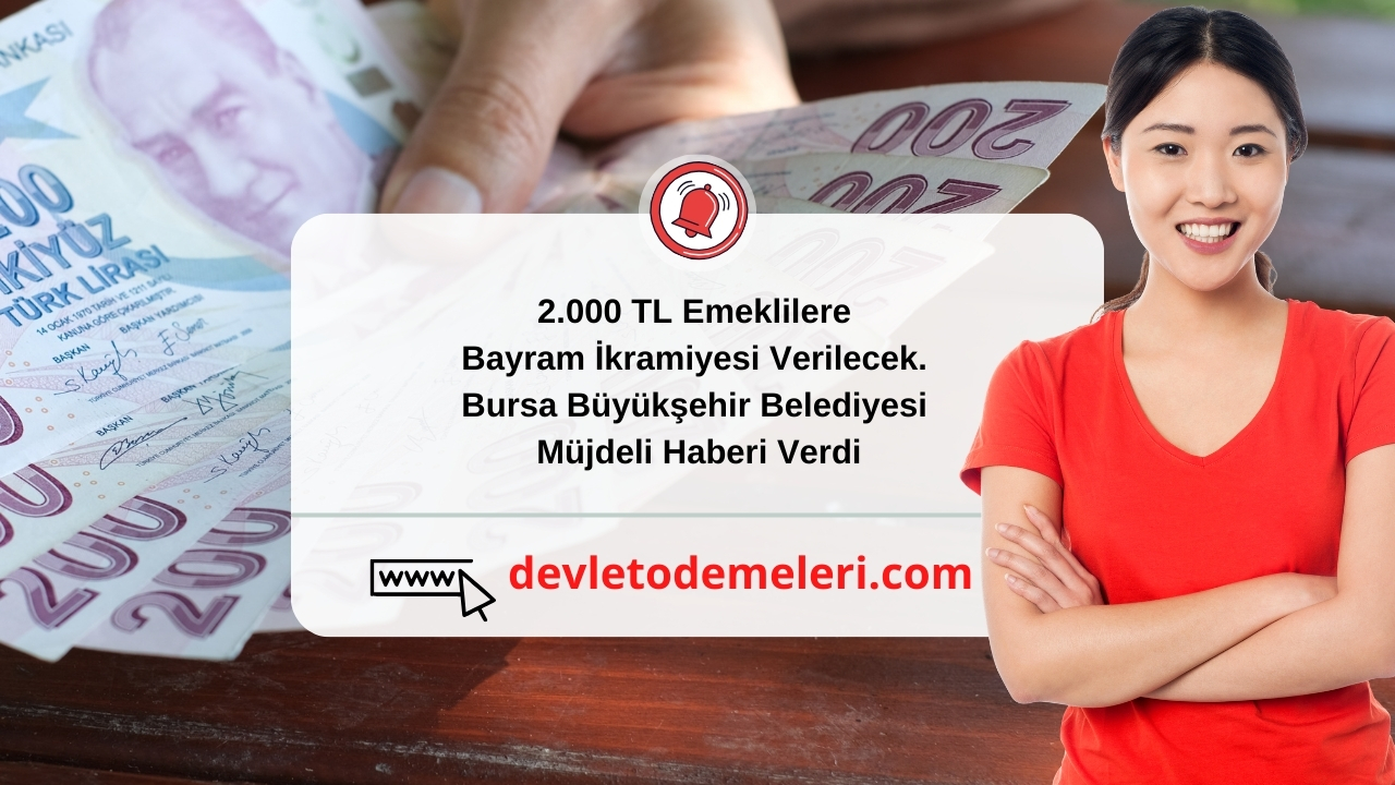 2.000 TL Emeklilere Bayram İkramiyesi Verilecek. Bursa Büyükşehir Belediyesi Müjdeli Haberi Verdi