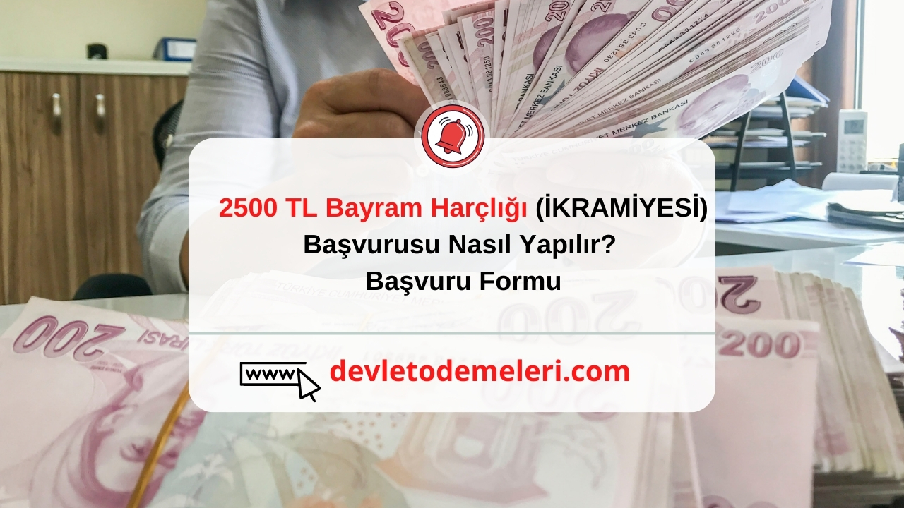 2500 TL Bayram Harçlığı (İKRAMİYESİ) Başvurusu Nasıl Yapılır? Başvuru Formu