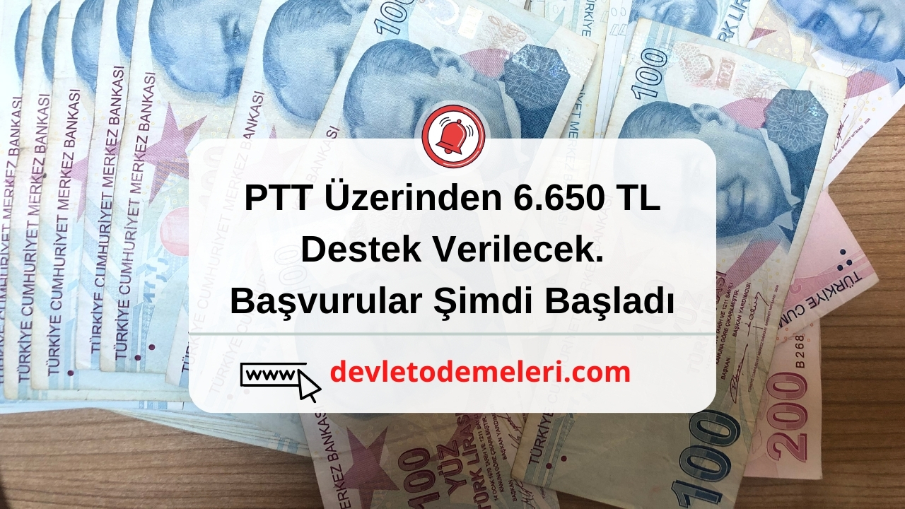 PTT Üzerinden 6.650 TL Destek Verilecek. Başvurular Şimdi Başladı