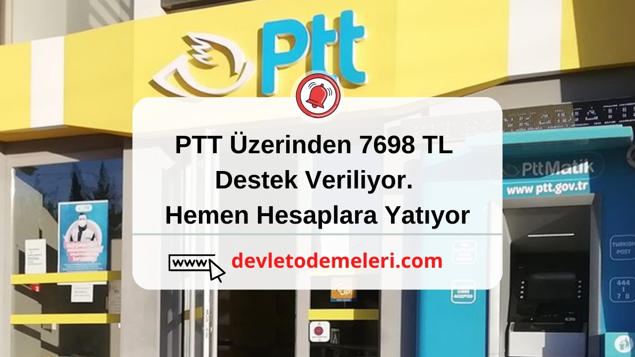 PTT Üzerinden 7698 TL Destek Veriliyor. Hemen Hesaplara Yatıyor