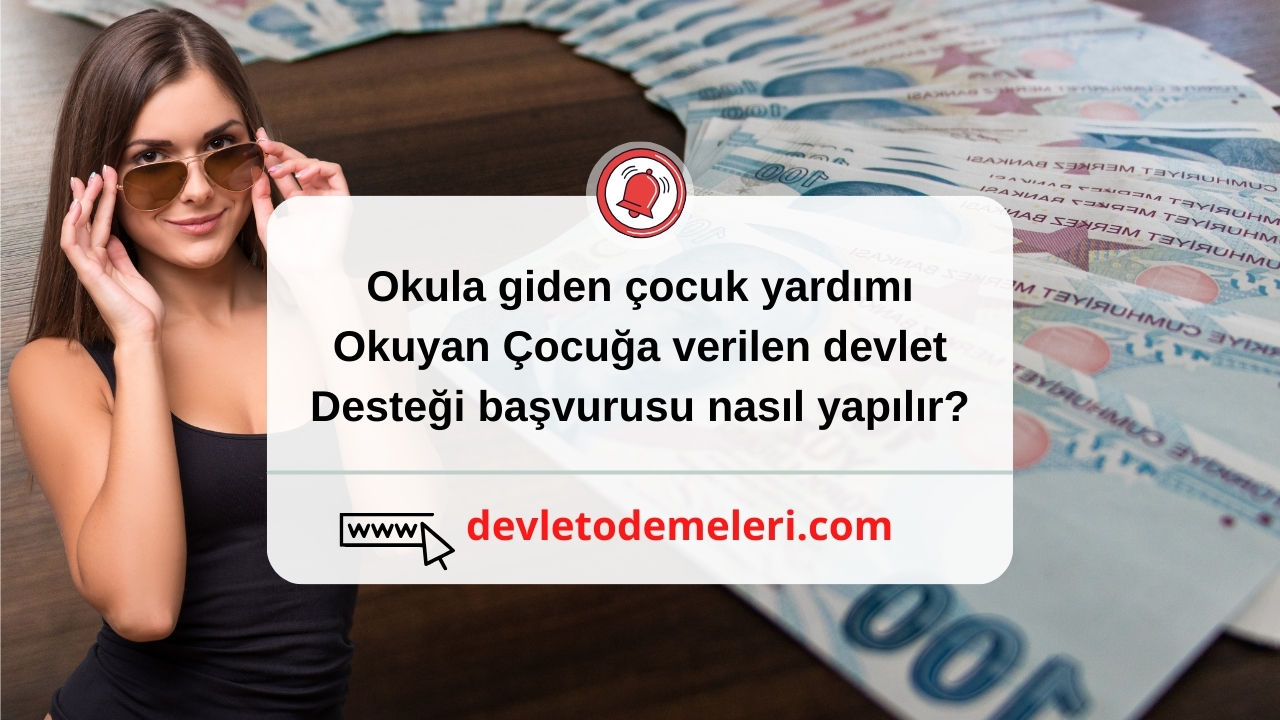 Okula giden çocuk yardımı. Okuyan Çocuğa verilen devlet desteği başvurusu nasıl yapılır?