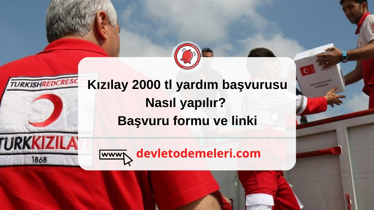 kızılay 2000 tl yardım başvurusu nasıl yapılır? başvuru formu ve linki